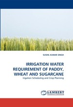 IRRIGATION WATER REQUIREMENT OF PADDY, WHEAT AND SUGARCANE. Irigation Scheduling and Crop Planning