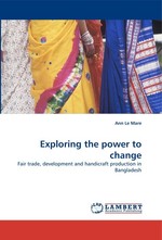 Exploring the power to change. Fair trade, development and handicraft production in Bangladesh