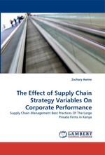 The Effect of Supply Chain Strategy Variables On Corporate Performance. Supply Chain Management Best Practices Of The Large Private Firms in Kenya