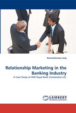 Relationship Marketing in the Banking Industry. A Case Study of ANZ Royal Bank (Cambodia) Ltd