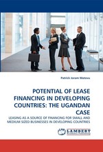 POTENTIAL OF LEASE FINANCING IN DEVELOPING COUNTRIES: THE UGANDAN CASE. LEASING AS A SOURCE OF FINANCING FOR SMALL AND MEDIUM SIZED BUSINESSES IN DEVELOPING COUNTRIES