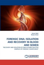 ORENSIC DNA: ISOLATION AND RECOVERY IN BLOOD AND SEMEN. "RECOVERY AND ISOLATION OF DNA IN SOME SELECTED SAMPLES OF FORENSIC SIGNIFICANCE"