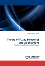 Theory of Fuzzy Structures and Applications. Fuzzifications of Mathematical Notions