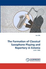 The Formation of Classical Saxophone Playing and Repertory in Estonia. Until 1980