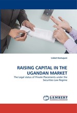 RAISING CAPITAL IN THE UGANDAN MARKET. The Legal status of Private Placements under the Securities Law Regime