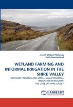 WETLAND FARMING AND INFORMAL IRRIGATION IN THE SHIRE VALLEY. WETLAND FARMING AND SMALL-SCALE INFORMAL IRRIGATION IN MALAWI: THE CASE OF SHIRE VALLEY