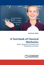 A Text-book of Classical Mechanics. Statics, Dynamics of a Particle and Introduction to Vectors