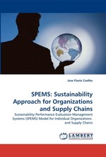 SPEMS: Sustainability Approach for Organizations and Supply Chains. Sustainability Performance Evaluation Management Systems (SPEMS) Model for Individual Organizations and Supply Chains