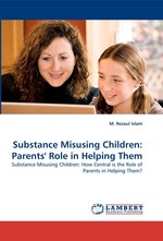 Substance Misusing Children: Parents Role in Helping Them. Substance Misusing Children: How Central is the Role of Parents in Helping Them?