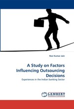 A Study on Factors Influencing Outsourcing Decisions. Experiences in the Indian banking Sector
