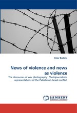 News of violence and news as violence. The discourses of war photography: Photojournalistic representations of the Palestinian-Israeli conflict