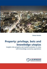 Property: privilege, bets and knowledge utopias. Insights into property sub-market evolution in cities with knowledge economy aspirations