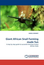 Giant African Snail Farming made fun. A step by step guide to successful farming of giant African snails