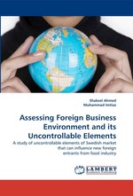 Assessing Foreign Business Environment and its Uncontrollable Elements. A study of uncontrollable elements of Swedish market that can influence new foreign entrants from food industry