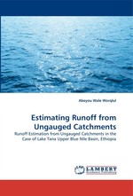 Estimating Runoff from Ungauged Catchments. Runoff Estimation from Ungauged Catchments in the Case of Lake Tana Upper Blue Nile Basin, Ethiopia