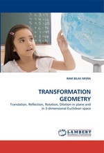 TRANSFORMATION GEOMETRY. Translation, Reflection, Rotation, Dilation in plane and in 3-dimensional Euclidean space