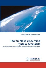 How to Make e-Learning System Accessible. Using mobile technology to facilitate e-Learning process
