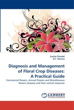 Diagnosis and Management of Floral Crop Diseases: A Practical Guide. Commercial flowers, Annual flowers and Miscellaneous flowers diseases and their control measures