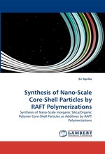 Synthesis of Nano-Scale Core-Shell Particles by RAFT Polymerizations. Synthesis of Nano-Scale Inorganic Silica/Organic Polymer Core-Shell Particles as Additives by RAFT Polymerizations