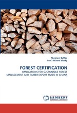 FOREST CERTIFICATION. IMPLICATIONS FOR SUSTAINABLE FOREST MANAGEMENT AND TIMBER EXPORT TRADE IN GHANA