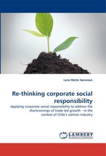 Re-thinking corporate social responsibility. Applying corporate social responsibility to address the shortcomings of trade led growth - in the context of Chiles salmon industry