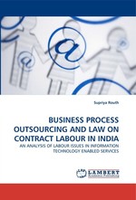 BUSINESS PROCESS OUTSOURCING AND LAW ON CONTRACT LABOUR IN INDIA. AN ANALYSIS OF LABOUR ISSUES IN INFORMATION TECHNOLOGY ENABLED SERVICES