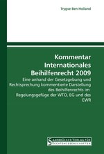 Kommentar Internationales Beihilfenrecht 2009. Eine anhand der Gesetzgebung und Rechtsprechung kommentierte Darstellung des Beihilfenrechts im Regelungsgef?ge der WTO, EG und des EWR