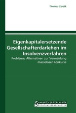 Eigenkapitalersetzende Gesellschafterdarlehen im Insolvenzverfahren. Probleme, Alternativen zur Vermeidung masseloser Konkurse