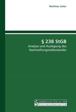 § 238 StGB. Analyse und Auslegung des Nachstellungstatbestandes