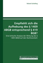 Empfiehlt sich die Aufhebung des § 1409 ABGB entsprechend § 419 BGB?. Eine kritische Analyse der Wirkung des § 1409 ABGB auf den Rechtsverkehr