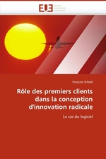 R?le des premiers clients dans la conception dinnovation radicale. Le cas du logiciel