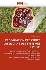 PROPAGATION DES CHOCS LASER DANS DES SYSTEMES REVETUS. ETUDE DE LINFLUENCE DES RUGOSITES DINTERFACE, DE POROSITES ET DE LEPAISSEUR DECHANTILLON. APPLICATION AU PROCEDE LASAT (LASER ADH?RENCE TEST)