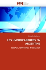 LES HYDROCARBURES EN ARGENTINE. RESEAUX, TERRITOIRES, INTEGRATION