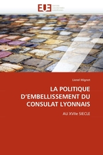 LA POLITIQUE DEMBELLISSEMENT DU CONSULAT LYONNAIS. AU XVIIe SIECLE