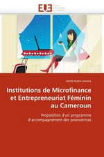 Institutions de Microfinance et Entrepreneuriat F?minin au Cameroun. Proposition dun programme daccompagnement des promotrices