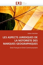 LES ASPECTS JURIDIQUES DE LA NOTORIETE DES MARQUES GEOGRAPHIQUES. Droit Fran?ais et Droit Communautaire