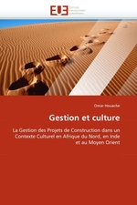 Gestion et culture. La Gestion des Projets de Construction dans un Contexte Culturel en Afrique du Nord, en Inde et au Moyen Orient