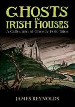 Ghosts in Irish Houses: Collection of Ghostly Folk Tales