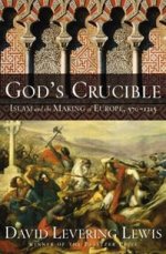 Gods Crucible: Islam & Making of Europe, 570-1215  (HB)