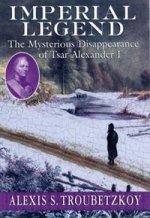 Imperial Legend: Mysterious Disappearance of Tsar Alexander I