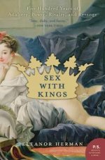 Sex with Kings: 500 Years of Adultery, Power, Rivalry & Revenge