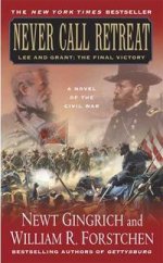 Never Call Retreat: Lee and Grant: Final Victory