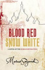 Blood Red, Snow White - novel of Russian Revolution