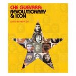 Che Guevara: Revolutionary and Icon