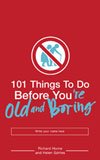 101 Things to Do Before Youre Old and Boring