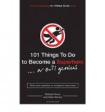 101 Things to Do to Become a Superhero (... or Evil Genius)