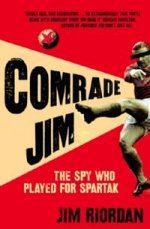 Comrade Jim: Spy Who Played for Spartak  (PB)