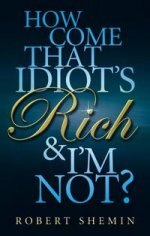How Come that Idiots Rich and Im Not?