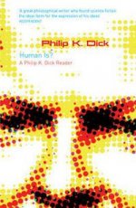 Human Is?: Philip K. Dick Reader