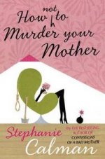 How (Not) to Murder Your Mother